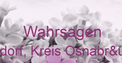 Wahrsagen Bissendorf, Kreis Osnabrück | Top-Experten für Kartenlegen, Wahrsagen, Hellsehen, Zukunftsdeutung.